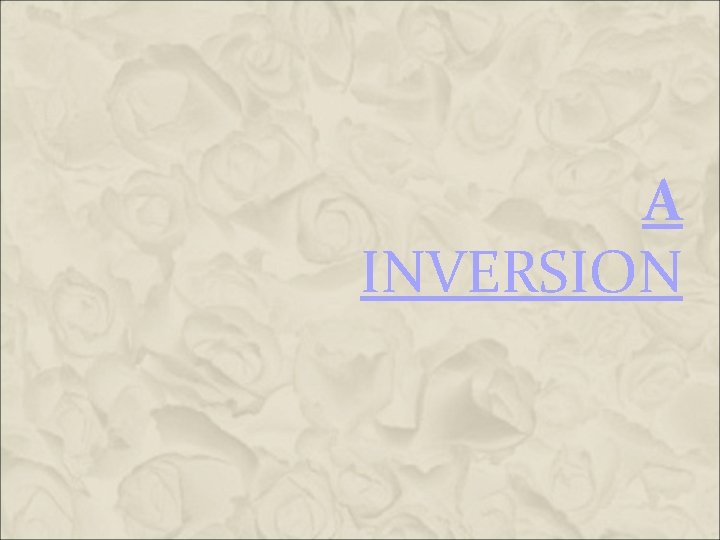 A INVERSION A INVERSION