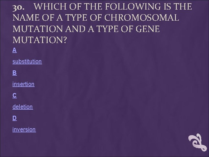 30. WHICH OF THE FOLLOWING IS THE NAME OF A TYPE OF CHROMOSOMAL MUTATION 30. WHICH OF THE FOLLOWING IS THE NAME OF A TYPE OF CHROMOSOMAL MUTATION