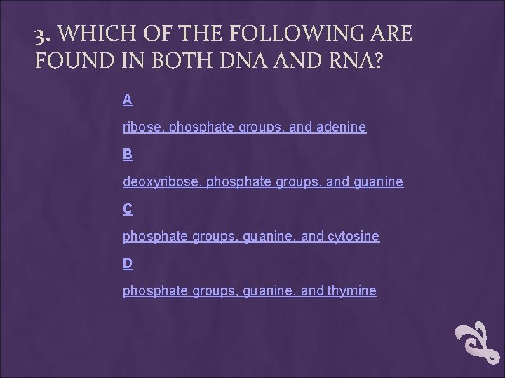 3. WHICH OF THE FOLLOWING ARE FOUND IN BOTH DNA AND RNA? A ribose, 3. WHICH OF THE FOLLOWING ARE FOUND IN BOTH DNA AND RNA? A ribose,