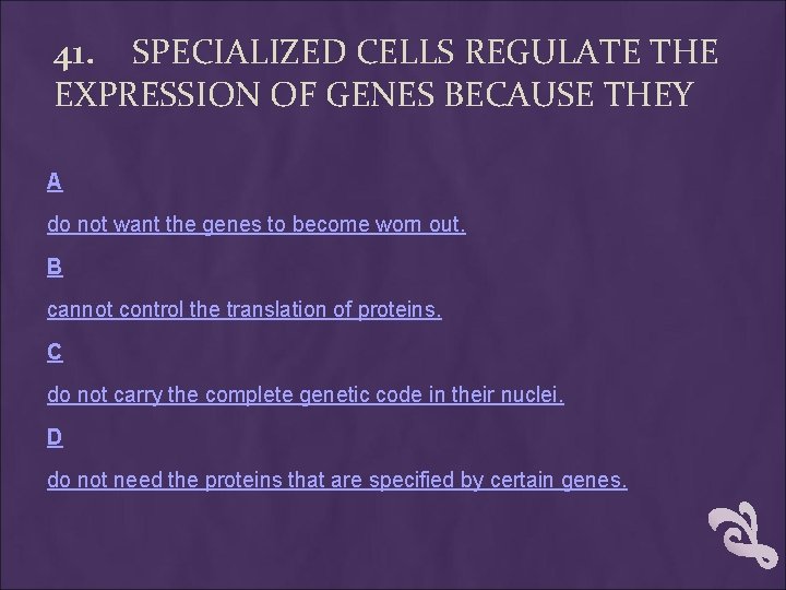 41. SPECIALIZED CELLS REGULATE THE EXPRESSION OF GENES BECAUSE THEY A do not want 41. SPECIALIZED CELLS REGULATE THE EXPRESSION OF GENES BECAUSE THEY A do not want
