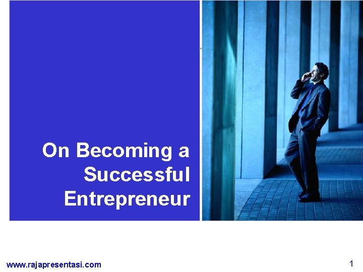 On Becoming a Successful Entrepreneur www. rajapresentasi. com 1 