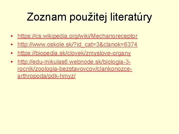 Zoznam použitej literatúry • • https: //cs. wikipedia. org/wiki/Mechanoreceptor http: //www. oskole. sk/? id_cat=3&clanok=6374