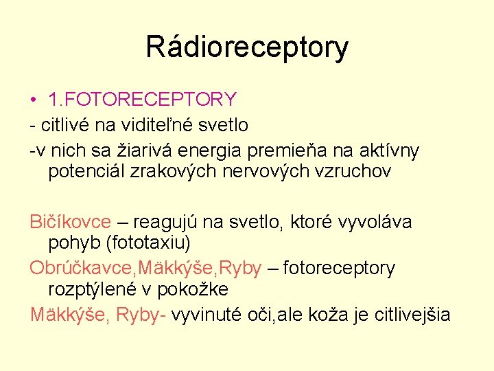 Rádioreceptory • 1. FOTORECEPTORY - citlivé na viditeľné svetlo -v nich sa žiarivá energia