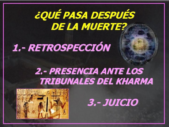 ¿QUÉ PASA DESPUÉS DE LA MUERTE? 1. - RETROSPECCIÓN 2. - PRESENCIA ANTE LOS