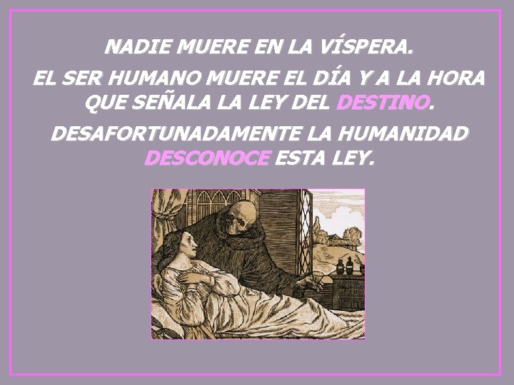NADIE MUERE EN LA VÍSPERA. EL SER HUMANO MUERE EL DÍA Y A LA NADIE MUERE EN LA VÍSPERA. EL SER HUMANO MUERE EL DÍA Y A LA