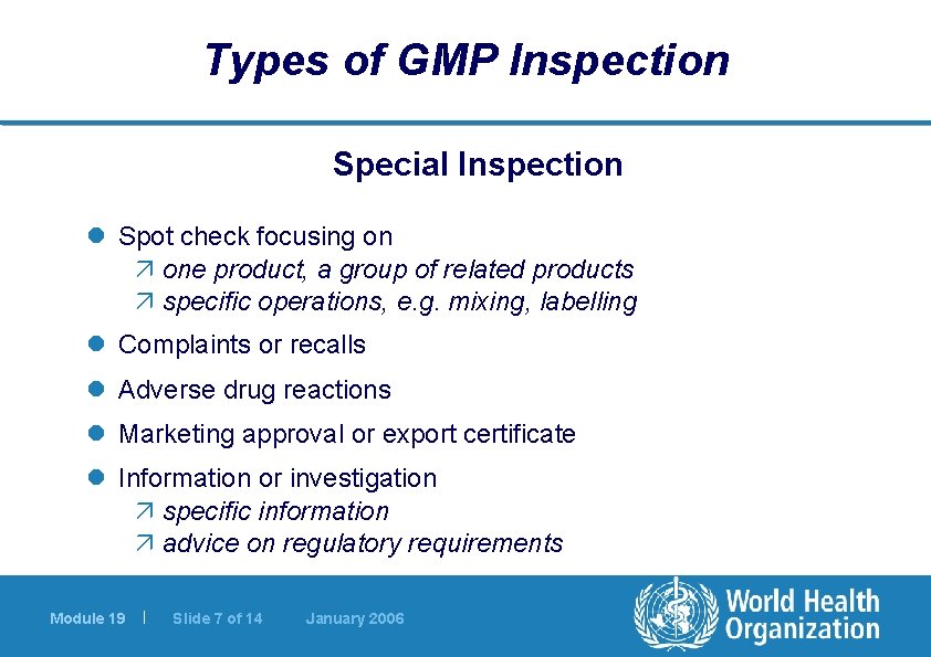 Types of GMP Inspection Special Inspection l Spot check focusing on one product, a