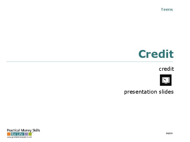 Teens Credit credit presentation slides 04/09 