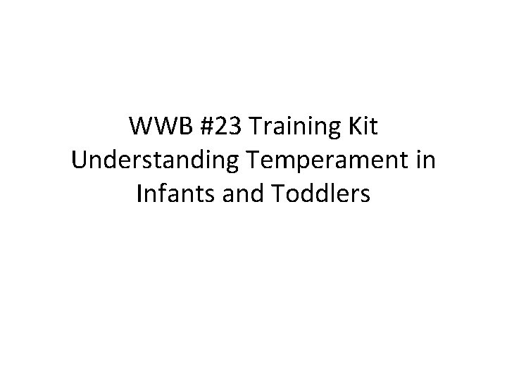 WWB #23 Training Kit Understanding Temperament in Infants and Toddlers 