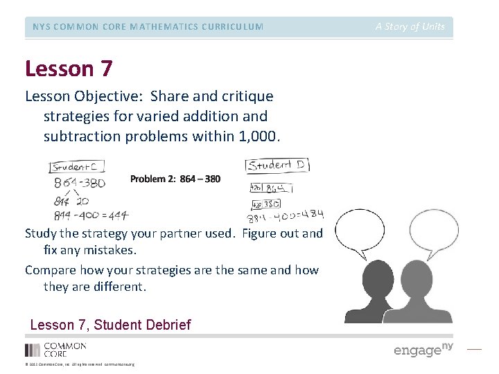 NYS COMMON CORE MATHEMATICS CURRICULUM Lesson 7 Lesson Objective: Share and critique strategies for