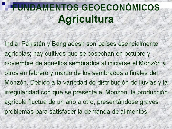 FUNDAMENTOS GEOECONÓMICOS Agricultura India, Pakistán y Bangladesh son países esencialmente agrícolas; hay cultivos que