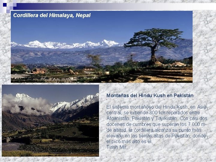 Cordillera del Himalaya, Nepal Montañas del Hindu Kush en Pakistán El sistema montañoso del