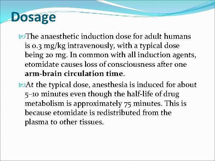 Dosage The anaesthetic induction dose for adult humans is 0. 3 mg/kg intravenously, with