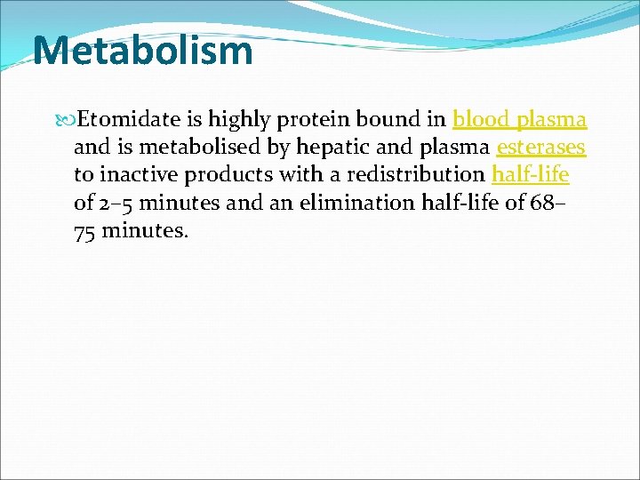 Metabolism Etomidate is highly protein bound in blood plasma and is metabolised by hepatic