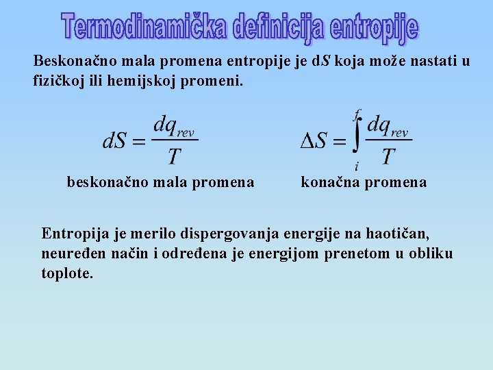 Beskonačno mala promena entropije je d. S koja može nastati u fizičkoj ili hemijskoj