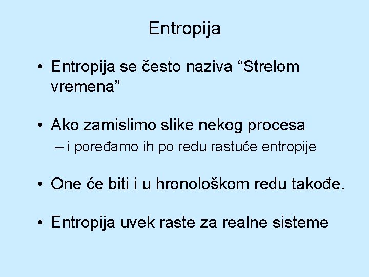 Entropija • Entropija se često naziva “Strelom vremena” • Ako zamislimo slike nekog procesa