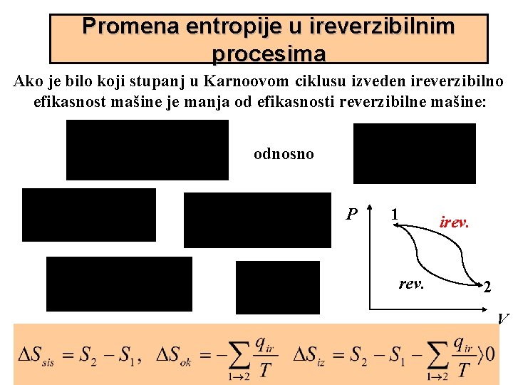 Promena entropije u ireverzibilnim procesima Ako je bilo koji stupanj u Karnoovom ciklusu izveden