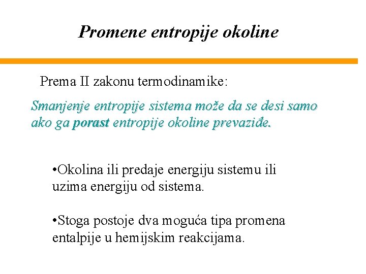 Promene entropije okoline Prema II zakonu termodinamike: Smanjenje entropije sistema može da se desi