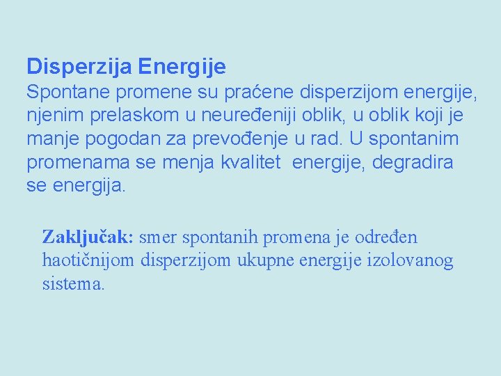 Disperzija Energije Spontane promene su praćene disperzijom energije, njenim prelaskom u neuređeniji oblik, u