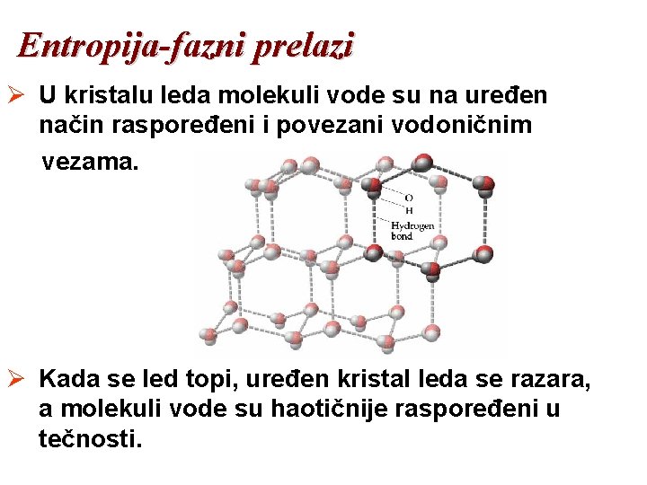 Entropija-fazni prelazi Ø U kristalu leda molekuli vode su na uređen način raspoređeni i