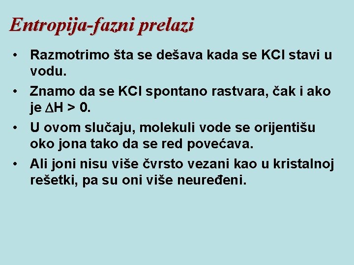 Entropija-fazni prelazi • Razmotrimo šta se dešava kada se KCl stavi u vodu. •