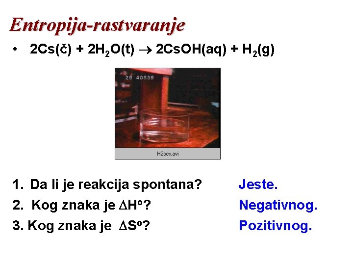 Entropija-rastvaranje • 2 Cs(č) + 2 H 2 O(t) 2 Cs. OH(aq) + H