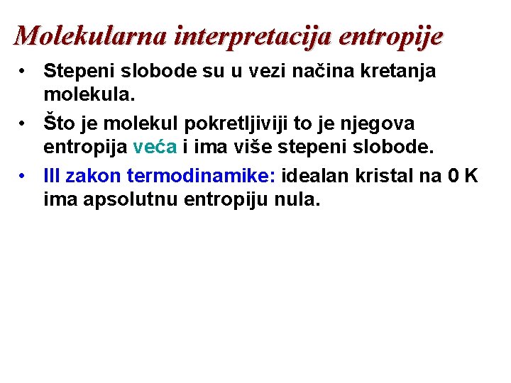 Molekularna interpretacija entropije • Stepeni slobode su u vezi načina kretanja molekula. • Što