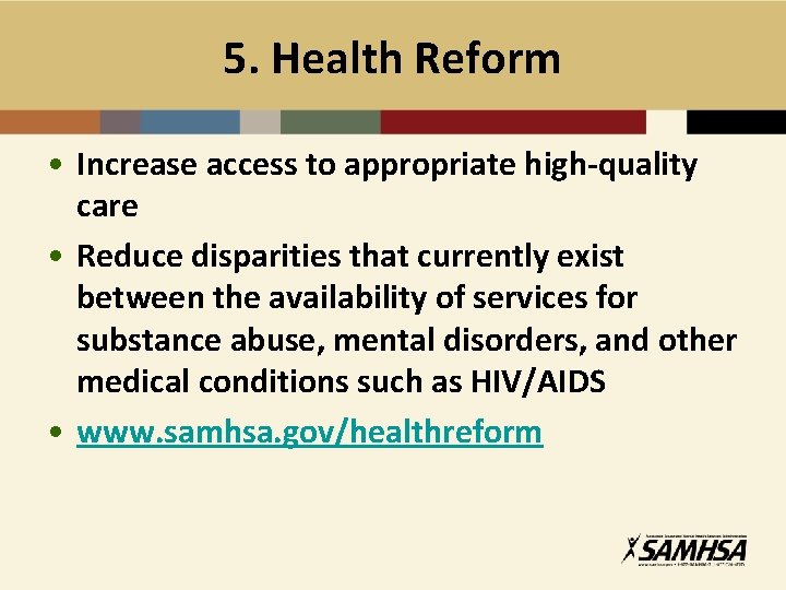 5. Health Reform • Increase access to appropriate high-quality care • Reduce disparities that