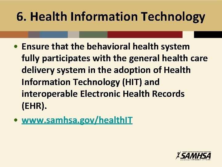 6. Health Information Technology • Ensure that the behavioral health system fully participates with