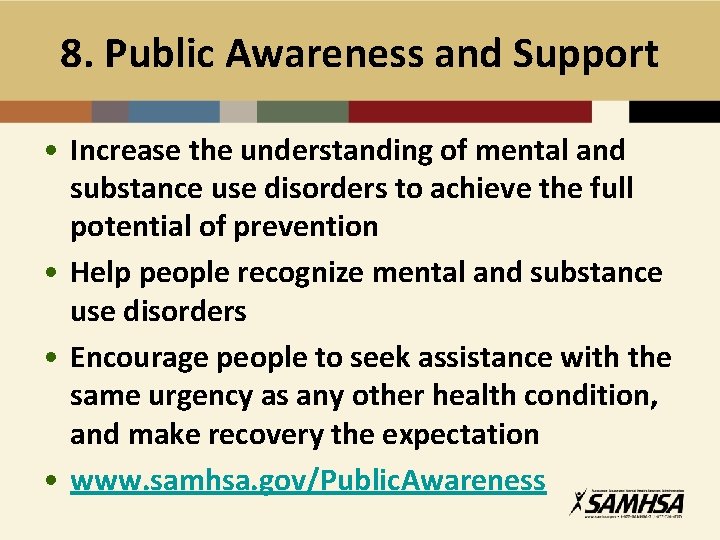 8. Public Awareness and Support • Increase the understanding of mental and substance use