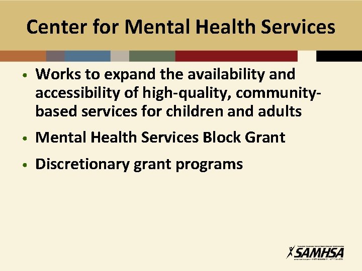 Center for Mental Health Services • Works to expand the availability and accessibility of