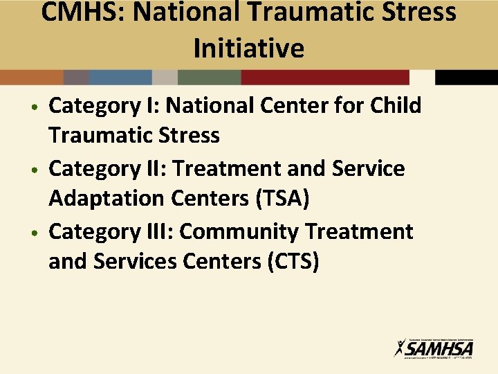 CMHS: National Traumatic Stress Initiative • • • Category I: National Center for Child