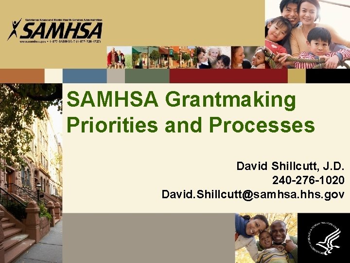 SAMHSA Grantmaking Priorities and Processes David Shillcutt, J. D. 240 -276 -1020 David. Shillcutt@samhsa.