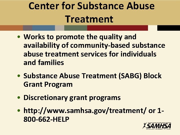 Center for Substance Abuse Treatment • Works to promote the quality and availability of
