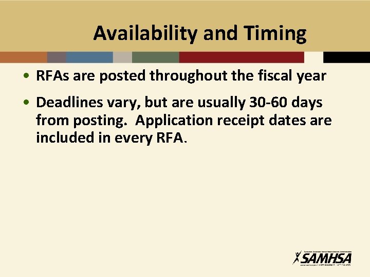 Availability and Timing • RFAs are posted throughout the fiscal year • Deadlines vary,