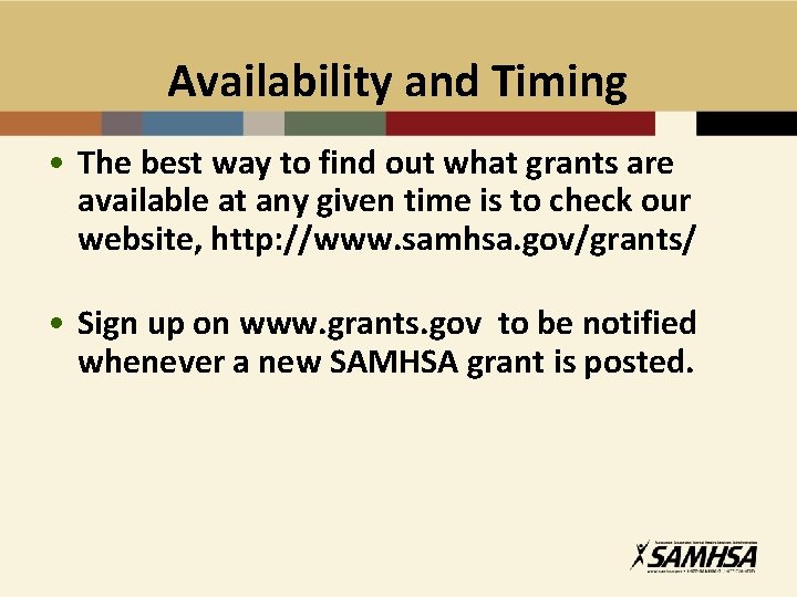 Availability and Timing • The best way to find out what grants are available