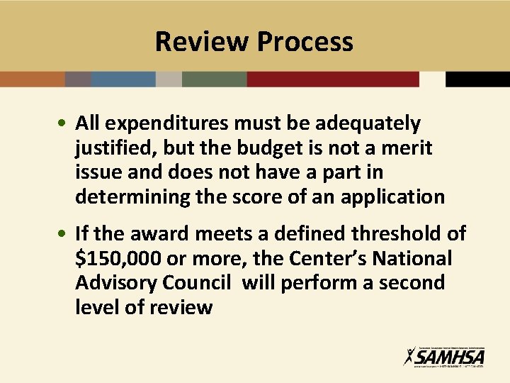 Review Process • All expenditures must be adequately justified, but the budget is not