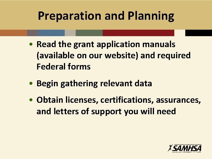 Preparation and Planning • Read the grant application manuals (available on our website) and