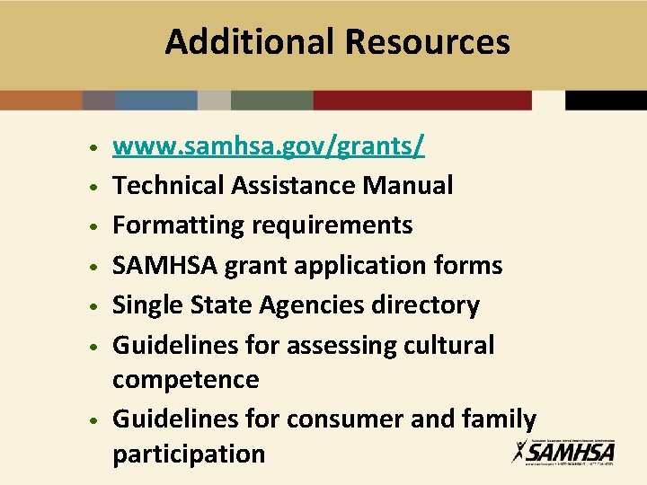Additional Resources • • www. samhsa. gov/grants/ Technical Assistance Manual Formatting requirements SAMHSA grant