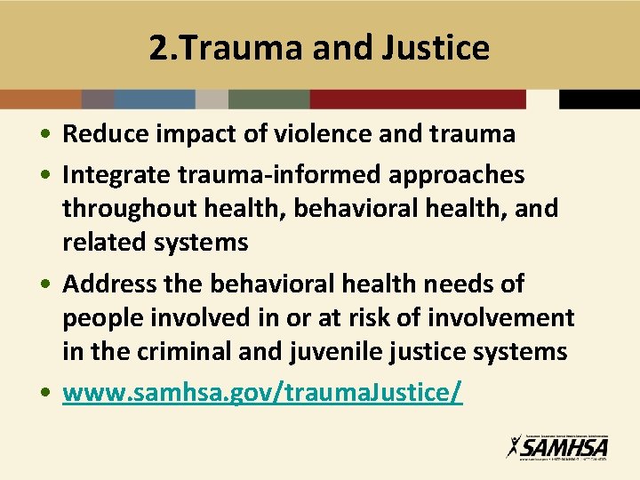 2. Trauma and Justice • Reduce impact of violence and trauma • Integrate trauma-informed