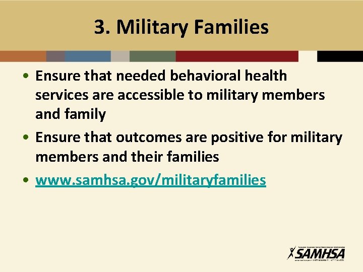 3. Military Families • Ensure that needed behavioral health services are accessible to military