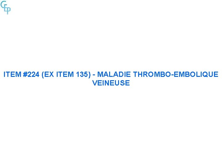 ITEM #224 (EX ITEM 135) - MALADIE THROMBO-EMBOLIQUE VEINEUSE 