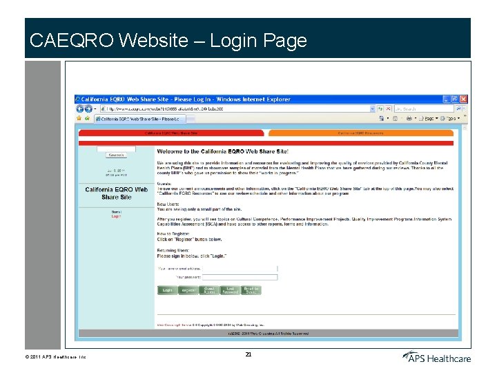 CAEQRO Website – Login Page © 2011 APS Healthcare, Inc. 21 