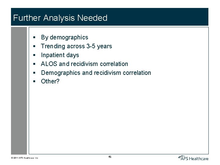 Further Analysis Needed § § § © 2011 APS Healthcare, Inc. By demographics Trending