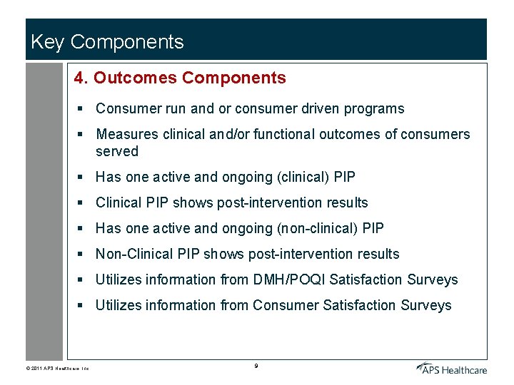 Key Components 4. Outcomes Components § Consumer run and or consumer driven programs §