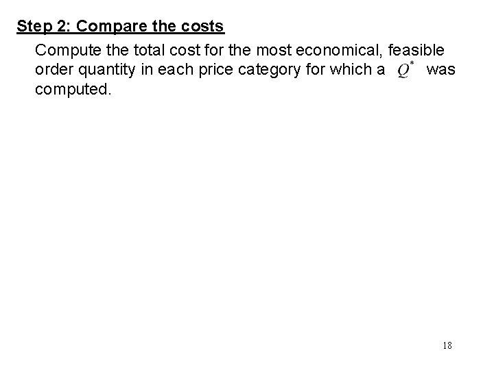 Step 2: Compare the costs Compute the total cost for the most economical, feasible