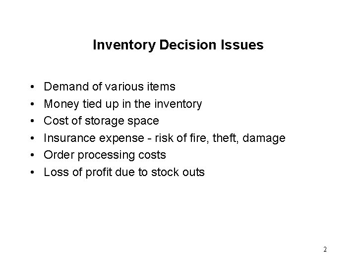 Inventory Decision Issues • • • Demand of various items Money tied up in