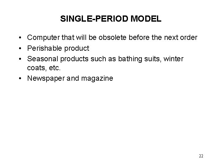 SINGLE-PERIOD MODEL • Computer that will be obsolete before the next order • Perishable