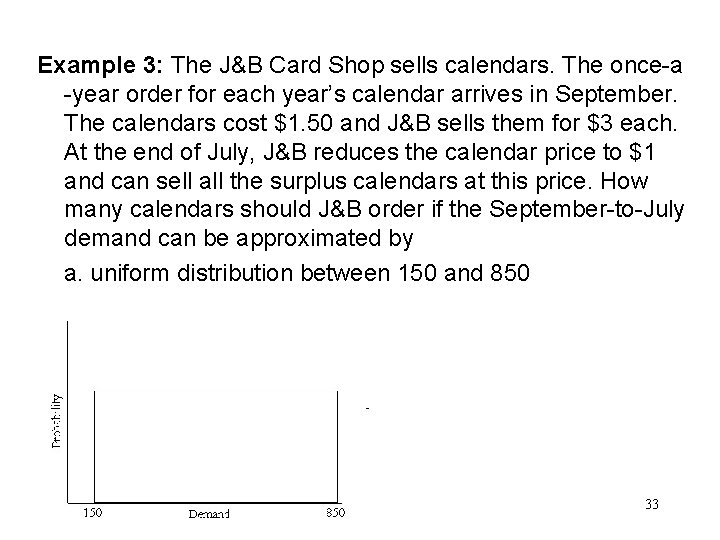 Example 3: The J&B Card Shop sells calendars. The once-a -year order for each