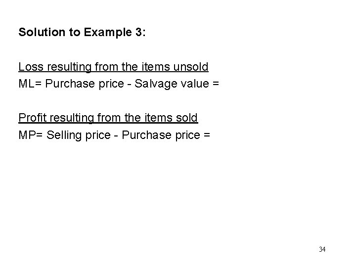 Solution to Example 3: Loss resulting from the items unsold ML= Purchase price -