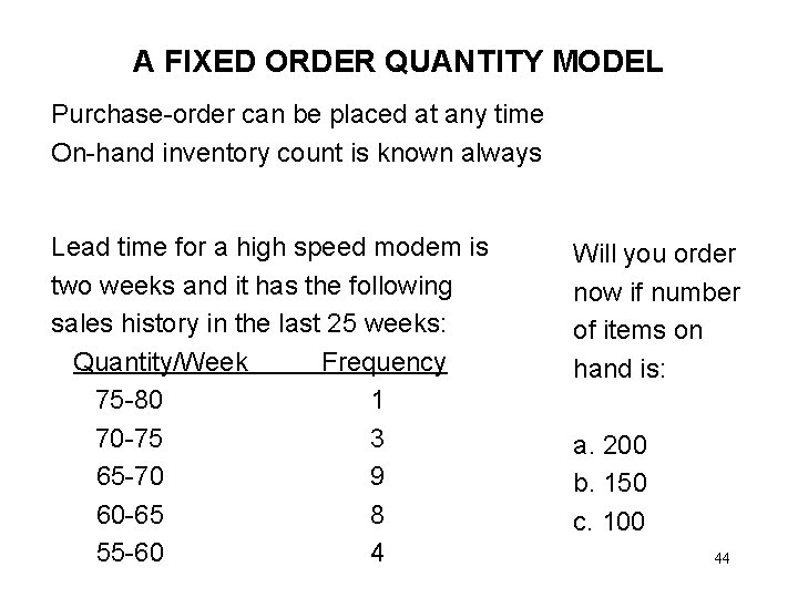 A FIXED ORDER QUANTITY MODEL Purchase-order can be placed at any time On-hand inventory